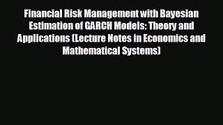 READ book Financial Risk Management with Bayesian Estimation of GARCH Models: Theory and Applications