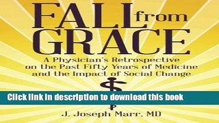 Read Fall from Grace: A Physician s Retrospective on the Past Fifty Years of Medicine and the