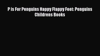 Free [PDF] Downlaod P is For Penguins Happy Flappy Feet: Penguins Childrens Books#  FREE BOOOK