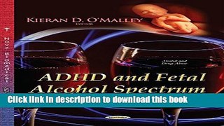 [Download] ADHD and Fetal Alcohol Spectrum Disorders (FASD) (Alcohol and Drug Abuse) [Download]