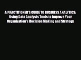 Free [PDF] Downlaod A PRACTITIONER'S GUIDE TO BUSINESS ANALYTICS: Using Data Analysis Tools