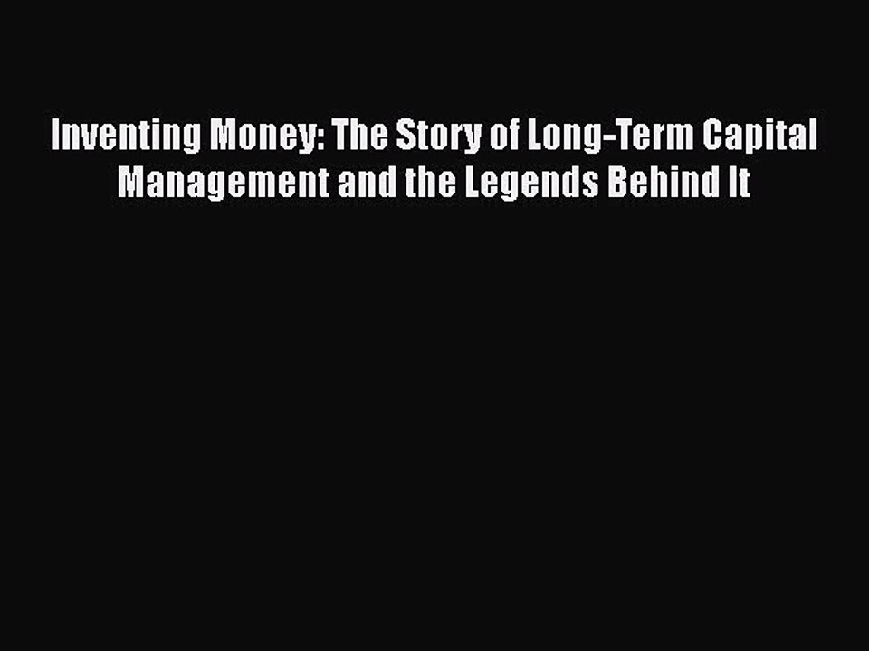 READ book  Inventing Money: The Story of Long-Term Capital Management and the Legends Behind