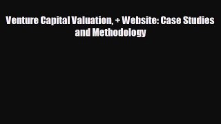 Free [PDF] Downlaod Venture Capital Valuation + Website: Case Studies and Methodology  DOWNLOAD