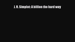 READ FREE FULL EBOOK DOWNLOAD  J. R. Simplot: A billion the hard way  Full Ebook Online Free