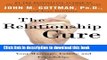 Read The Relationship Cure: A 5 Step Guide to Strengthening Your Marriage, Family, and Friendships