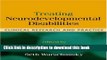 Download Treating Neurodevelopmental Disabilities: Clinical Research and Practice [Download] Online