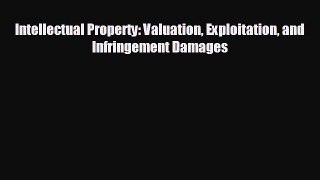 READ book Intellectual Property: Valuation Exploitation and Infringement Damages READ ONLINE