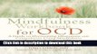 Read The Mindfulness Workbook for OCD: A Guide to Overcoming Obsessions and Compulsions Using