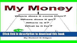 [Read PDF] My Money. Where does it come from? Where does it go? Where is it? What is it for? Ebook