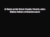 FREE DOWNLOAD At Home on the Street: People Poverty and a Hidden Culture of Homelessness READ