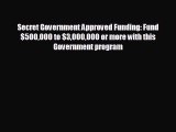 READ book Secret Government Approved Funding: Fund $500000 to $3000000 or more with this Government