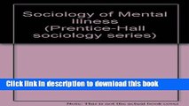 Read Sociology of Mental Illness (Prentice-Hall series in sociology) Ebook Free