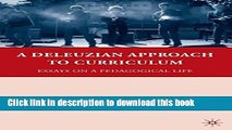 Read A Deleuzian Approach to Curriculum: Essays on a Pedagogical Life (Education, Psychoanalysis,