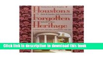 Read Book Houston s Forgotten Heritage: Landscape, Houses, Interiors, 1824-1914 (Sara and John