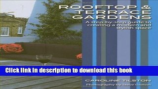 Read Book Rooftop and Terrace Gardens: A step-by-step guide to creating a modern and stylish space