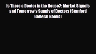 READ book Is There a Doctor in the House?: Market Signals and Tomorrow's Supply of Doctors