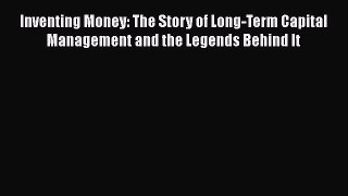 READ book  Inventing Money: The Story of Long-Term Capital Management and the Legends Behind