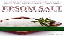 Read Epsom Salt: Magnesium Benefits   Uses: DIY Recipes For Beauty, Health, Garden, Weight Loss,