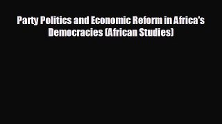 READ book Party Politics and Economic Reform in Africa's Democracies (African Studies) READ