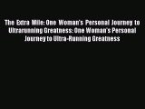 Read The Extra Mile: One Woman's Personal Journey to Ultrarunning Greatness: One Woman's Personal