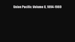 READ book  Union Pacific: Volume II 1894-1969  Full Free