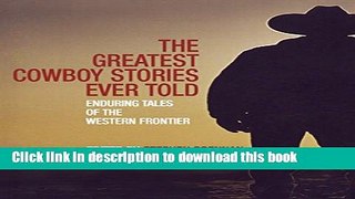 Read Greatest Cowboy Stories Ever Told: Enduring Tales Of The Western Frontier  Ebook Free