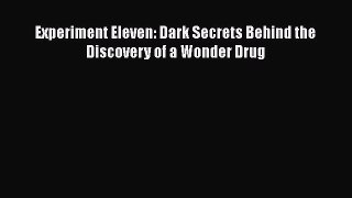 Free Full [PDF] Downlaod  Experiment Eleven: Dark Secrets Behind the Discovery of a Wonder