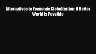 Free [PDF] Downlaod Alternatives to Economic Globalization: A Better World Is Possible  DOWNLOAD