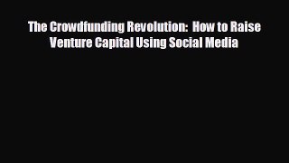 EBOOK ONLINE The Crowdfunding Revolution:  How to Raise Venture Capital Using Social Media