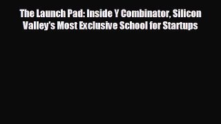 READ book The Launch Pad: Inside Y Combinator Silicon Valley's Most Exclusive School for Startups