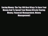 FREE PDF Saving Money: The Top 100 Best Ways To Save Your Money And To Spend Your Money Wisely