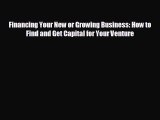 READ book Financing Your New or Growing Business: How to Find and Get Capital for Your Venture