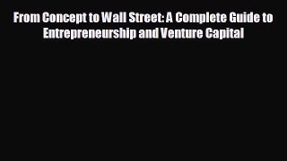 Free [PDF] Downlaod From Concept to Wall Street: A Complete Guide to Entrepreneurship and