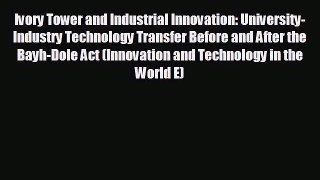 FREE DOWNLOAD Ivory Tower and Industrial Innovation: University-Industry Technology Transfer