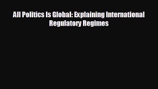 FREE PDF All Politics Is Global: Explaining International Regulatory Regimes READ ONLINE