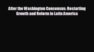 READ book After the Washington Consensus: Restarting Growth and Reform in Latin America  BOOK