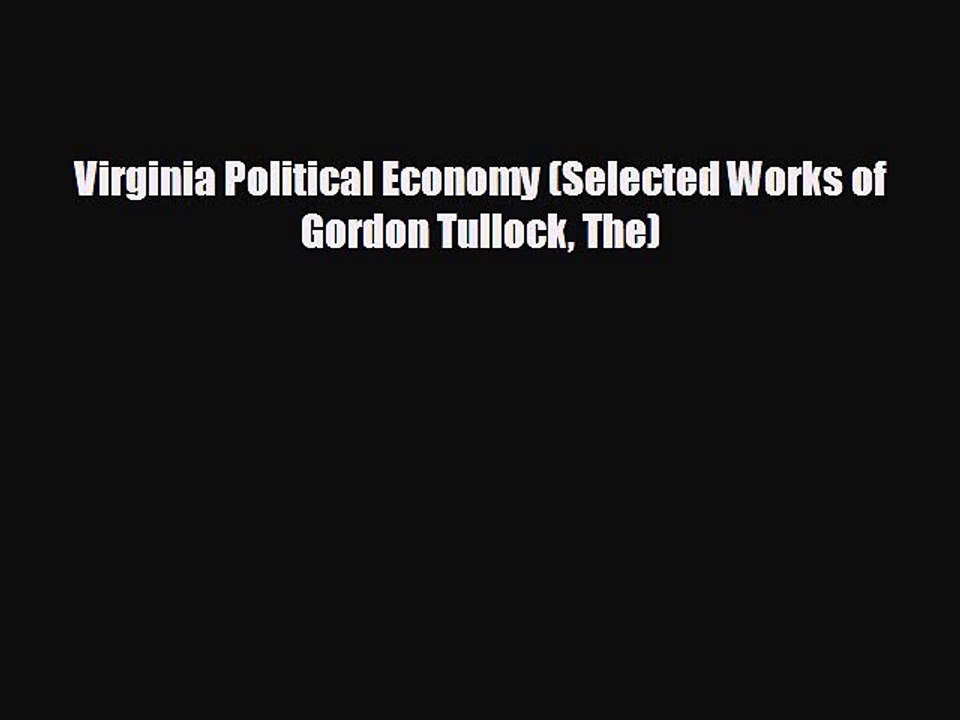 Free [PDF] Downlaod Virginia Political Economy (Selected Works of Gordon Tullock The) READ