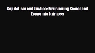READ book Capitalism and Justice: Envisioning Social and Economic Fairness  FREE BOOOK ONLINE