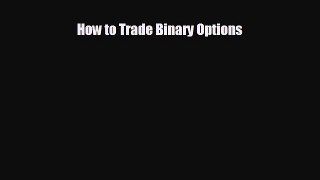 FREE DOWNLOAD How to Trade Binary Options  FREE BOOOK ONLINE