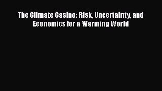 FREE DOWNLOAD The Climate Casino: Risk Uncertainty and Economics for a Warming World#  FREE