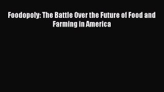 Free [PDF] Downlaod Foodopoly: The Battle Over the Future of Food and Farming in America#