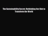 FREE PDF The Sustainability Secret: Rethinking Our Diet to Transform the World#  DOWNLOAD ONLINE