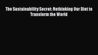 FREE PDF The Sustainability Secret: Rethinking Our Diet to Transform the World#  DOWNLOAD ONLINE