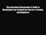 READ book The Conscious Entrepreneur: A Guide to Maximizing Your Potential for Success Freedom