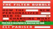 Download The Filter Bubble: How the New Personalized Web Is Changing What We Read and How We Think