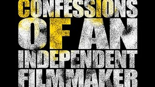 CONFESSIONS 19: Confessions of an Independent Filmmaker