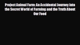 Free [PDF] Downlaod Project Animal Farm: An Accidental Journey into the Secret World of Farming