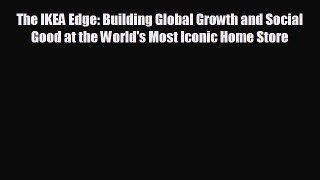 Free [PDF] Downlaod The IKEA Edge: Building Global Growth and Social Good at the World's Most