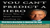 [Read PDF] You Can t Predict a Hero: From War to Wall Street, Leading in Times of Crisis Ebook Free
