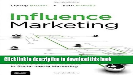 Download Influence Marketing: How to Create, Manage, and Measure Brand Influencers in Social Media